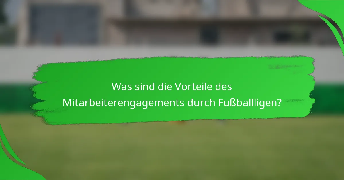 Was sind die Vorteile des Mitarbeiterengagements durch Fußballligen?