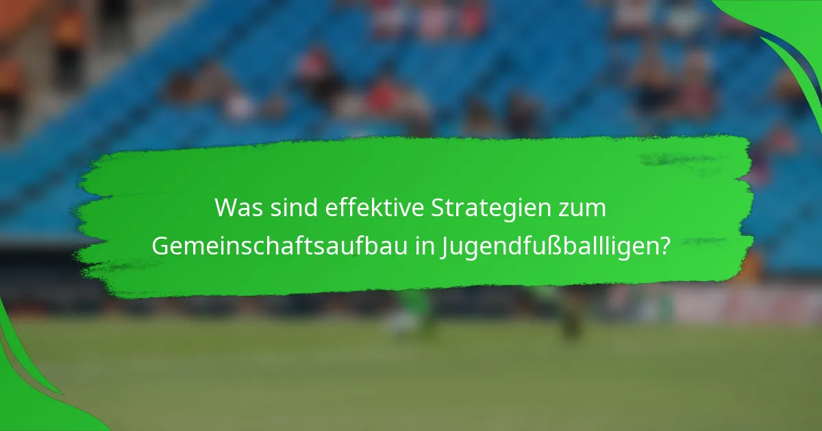 Was sind effektive Strategien zum Gemeinschaftsaufbau in Jugendfußballligen?