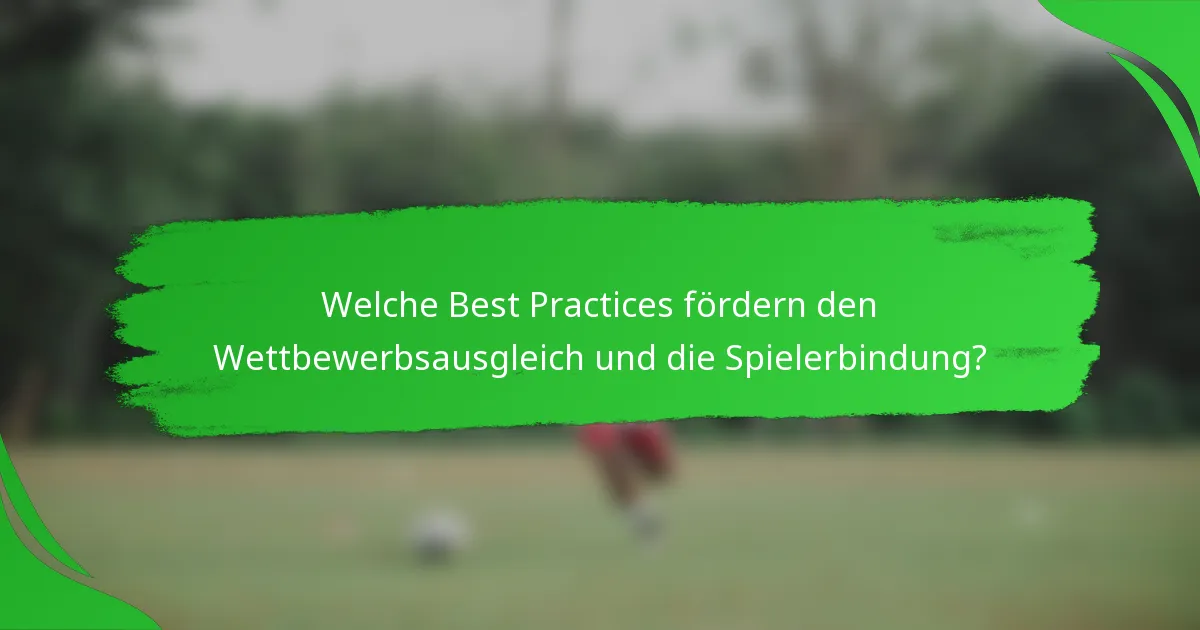 Welche Best Practices fördern den Wettbewerbsausgleich und die Spielerbindung?