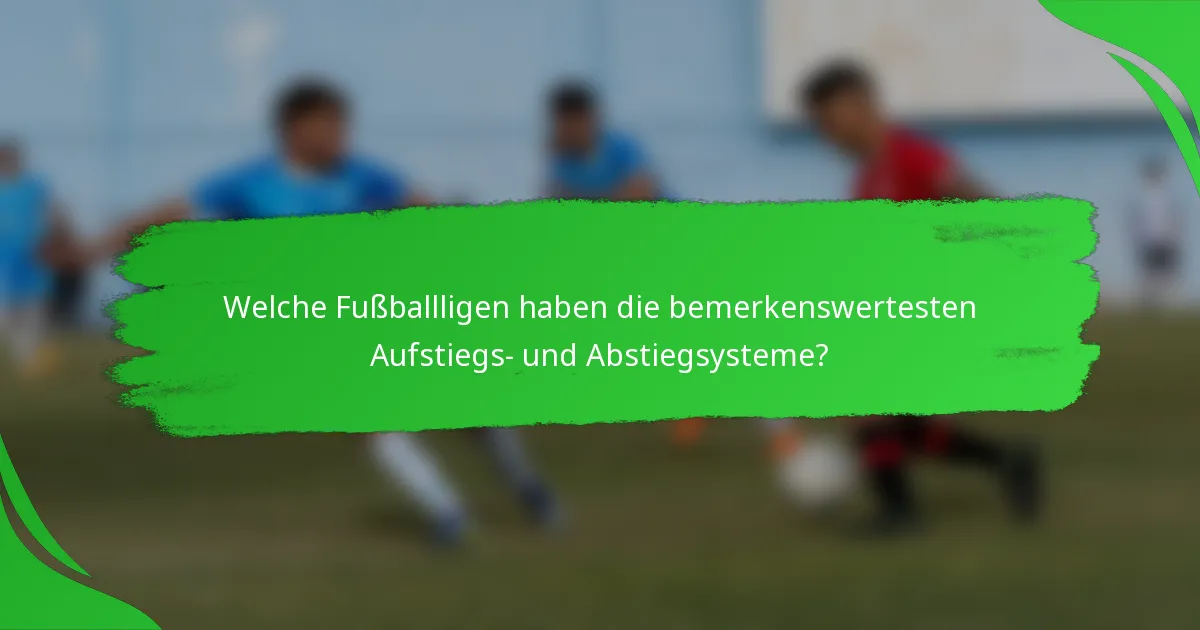 Welche Fußballligen haben die bemerkenswertesten Aufstiegs- und Abstiegsysteme?