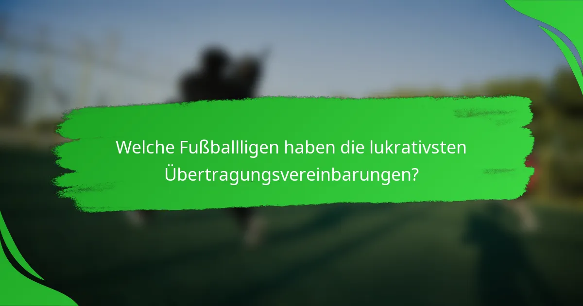 Welche Fußballligen haben die lukrativsten Übertragungsvereinbarungen?
