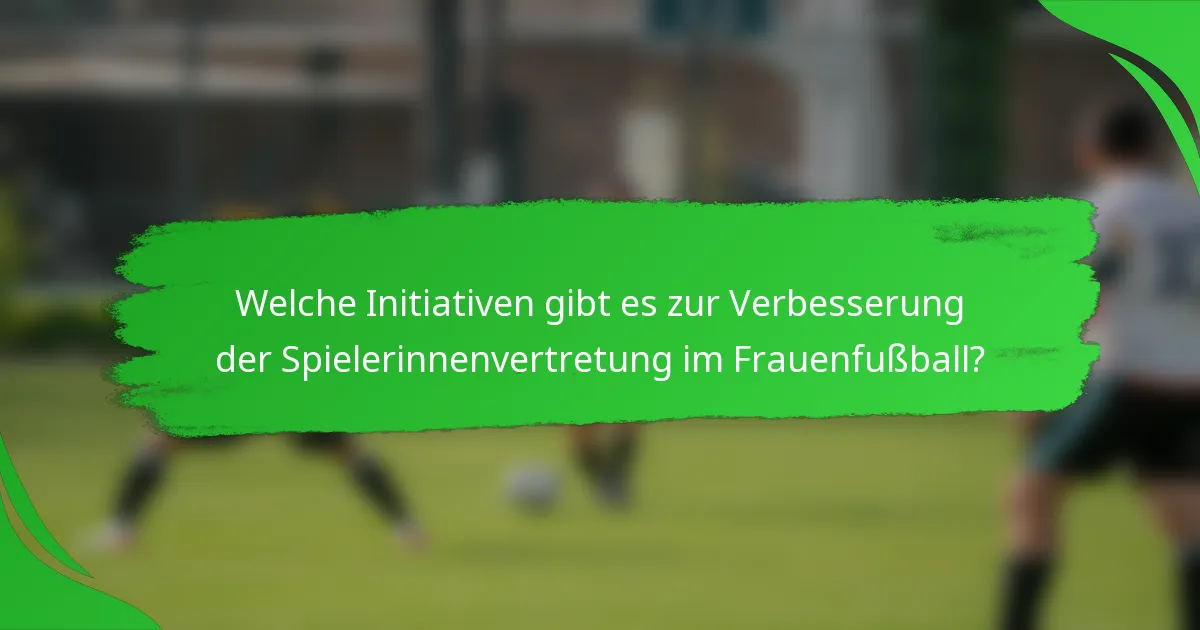 Welche Initiativen gibt es zur Verbesserung der Spielerinnenvertretung im Frauenfußball?