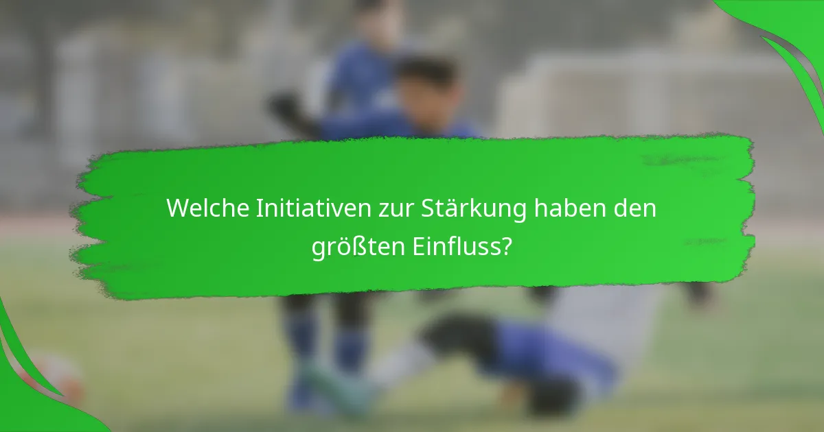 Welche Initiativen zur Stärkung haben den größten Einfluss?