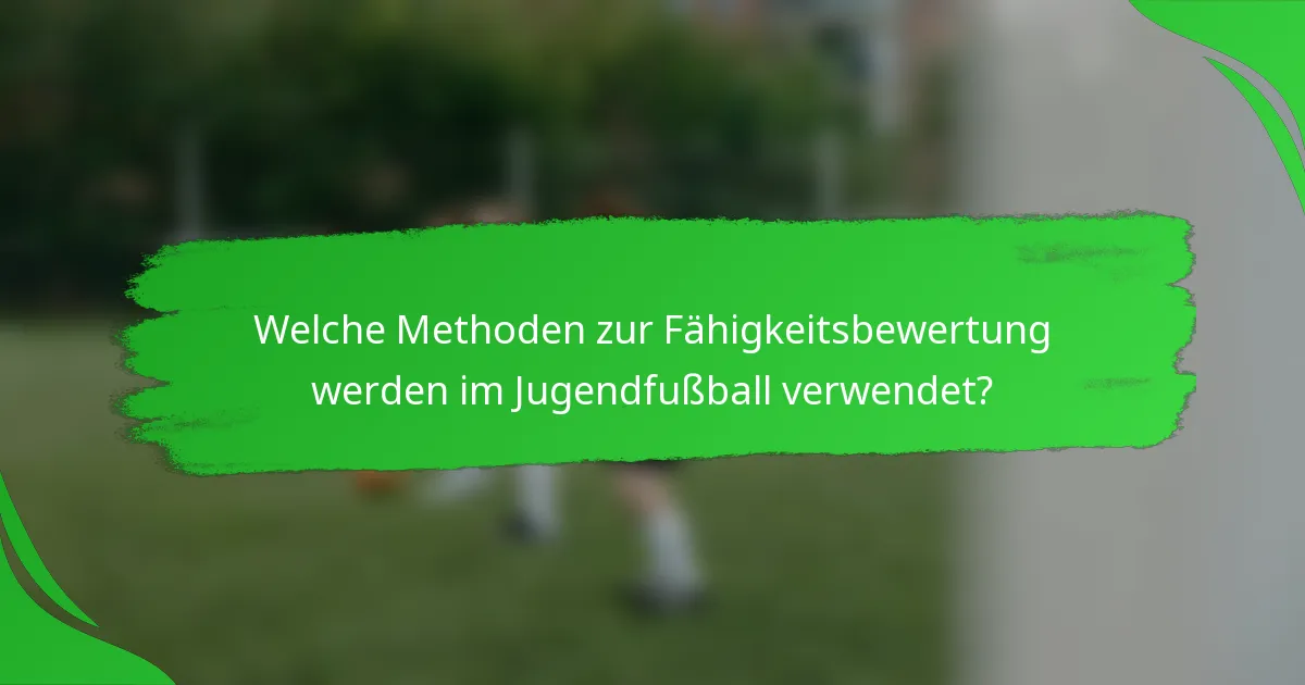 Welche Methoden zur Fähigkeitsbewertung werden im Jugendfußball verwendet?