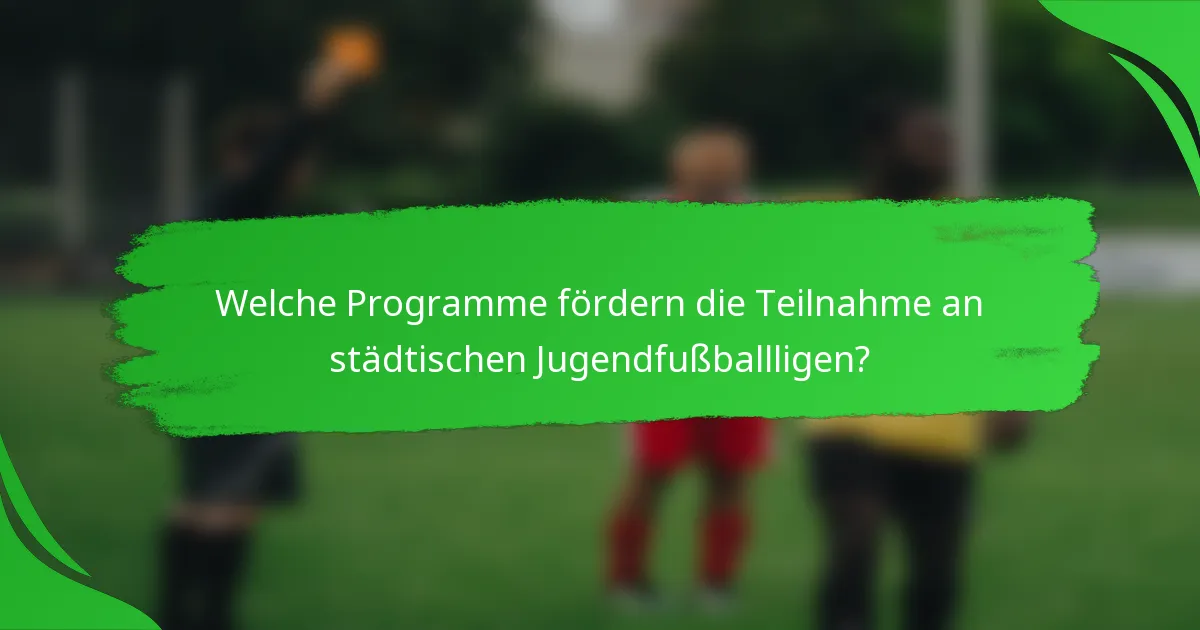 Welche Programme fördern die Teilnahme an städtischen Jugendfußballligen?