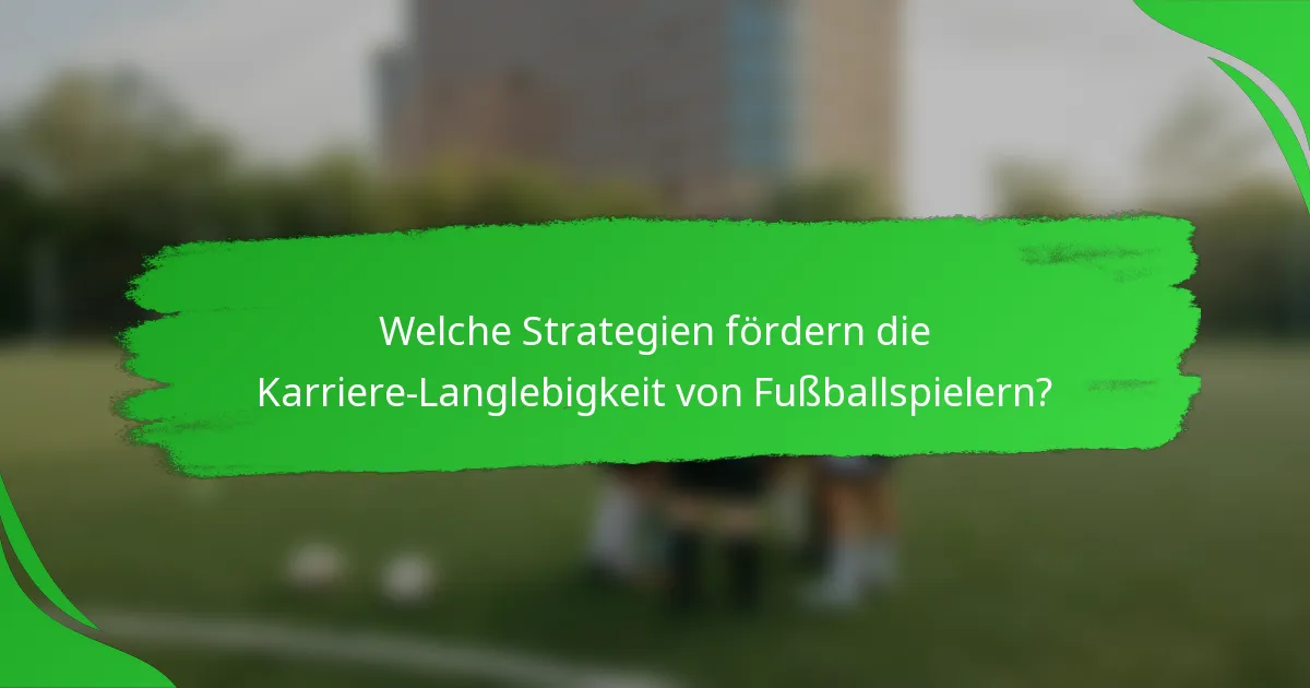 Welche Strategien fördern die Karriere-Langlebigkeit von Fußballspielern?