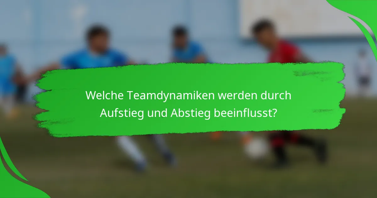 Welche Teamdynamiken werden durch Aufstieg und Abstieg beeinflusst?