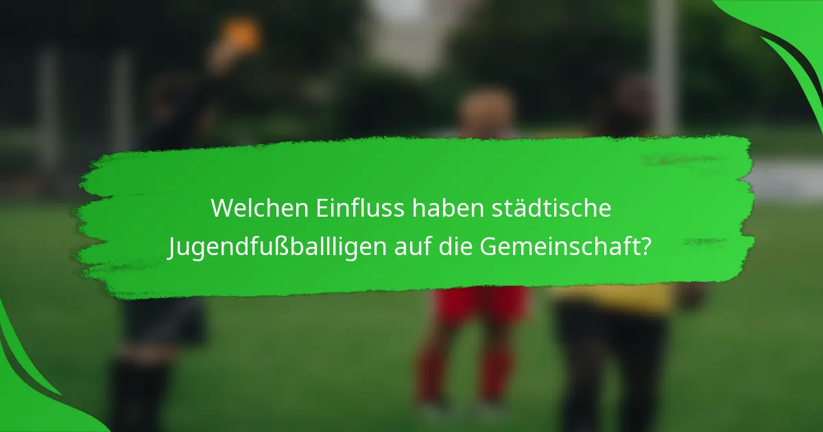 Welchen Einfluss haben städtische Jugendfußballligen auf die Gemeinschaft?