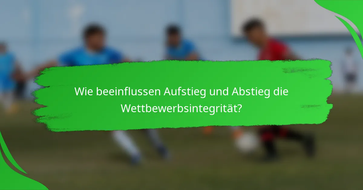 Wie beeinflussen Aufstieg und Abstieg die Wettbewerbsintegrität?