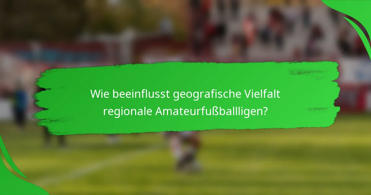 Wie beeinflusst geografische Vielfalt regionale Amateurfußballligen?
