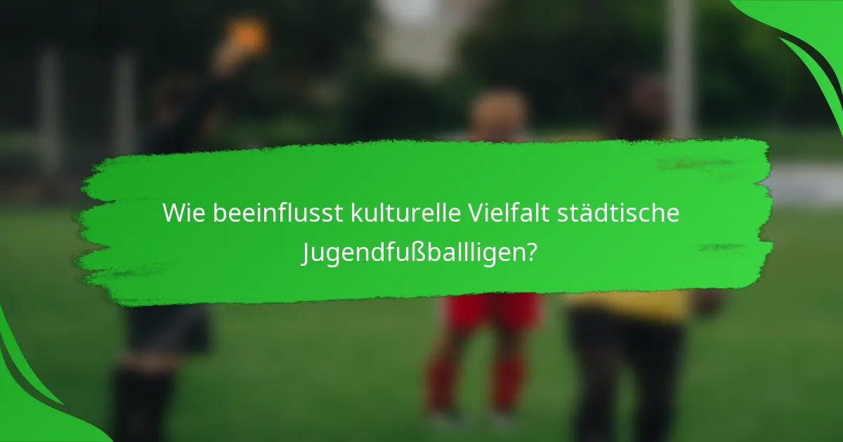 Wie beeinflusst kulturelle Vielfalt städtische Jugendfußballligen?