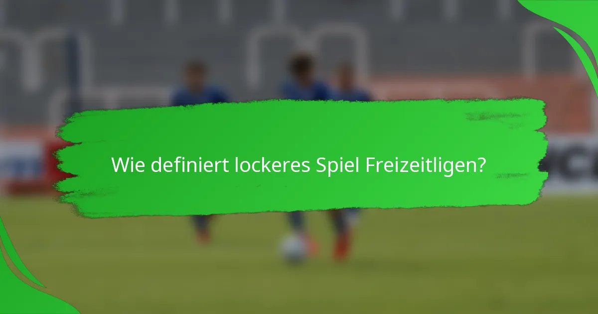 Wie definiert lockeres Spiel Freizeitligen?