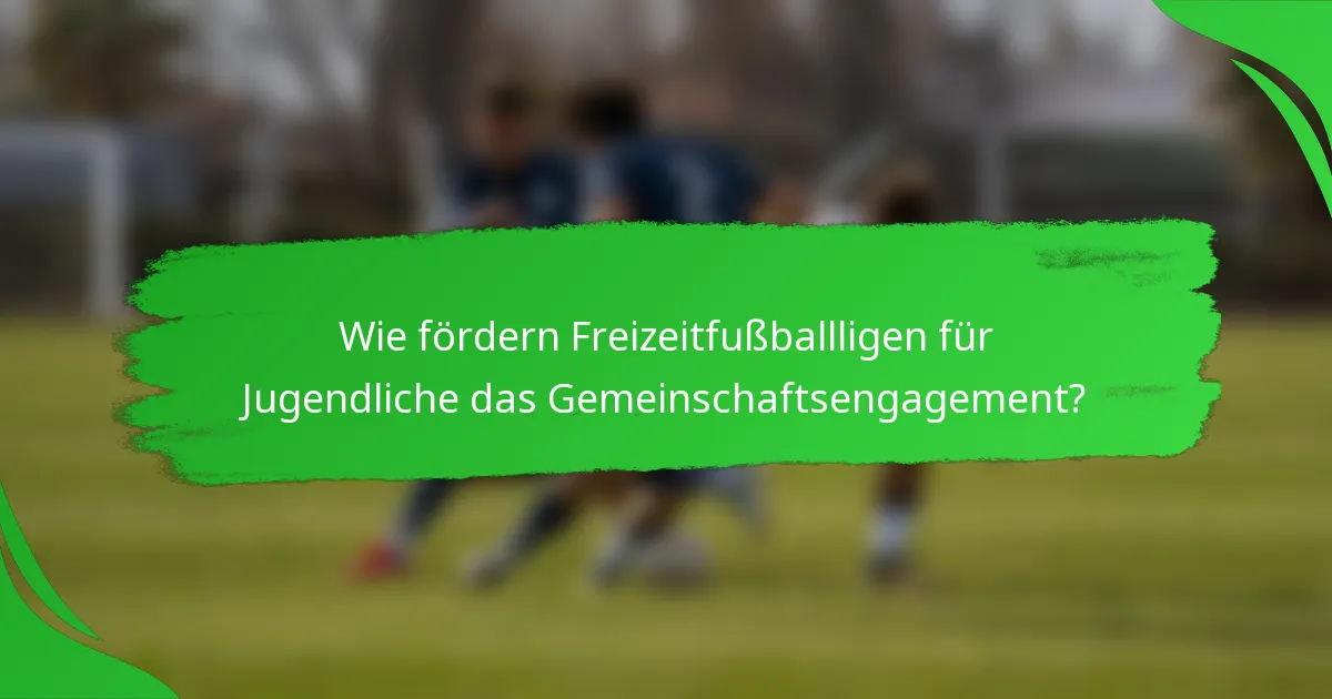 Wie fördern Freizeitfußballligen für Jugendliche das Gemeinschaftsengagement?
