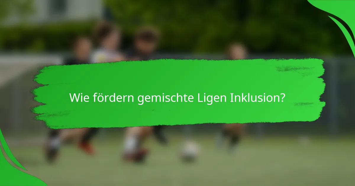 Wie fördern gemischte Ligen Inklusion?