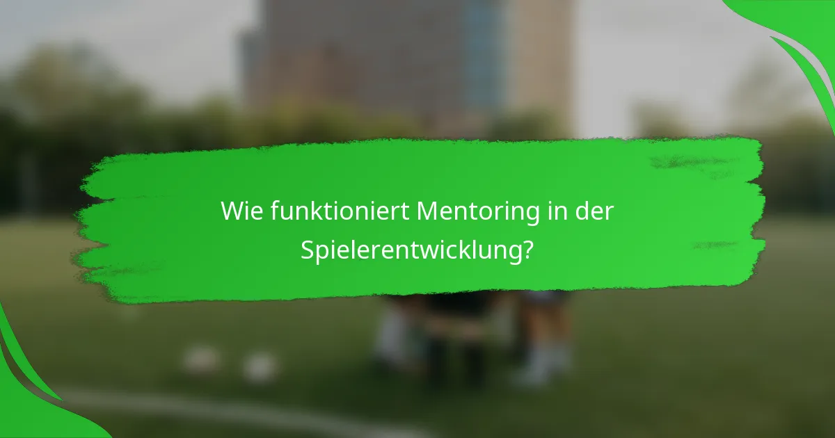 Wie funktioniert Mentoring in der Spielerentwicklung?