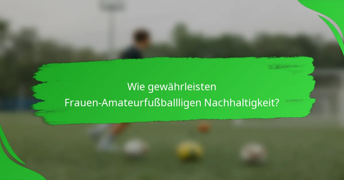 Wie gewährleisten Frauen-Amateurfußballligen Nachhaltigkeit?
