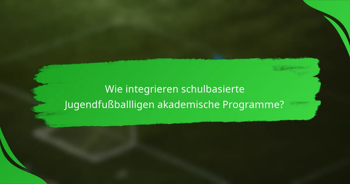 Wie integrieren schulbasierte Jugendfußballligen akademische Programme?