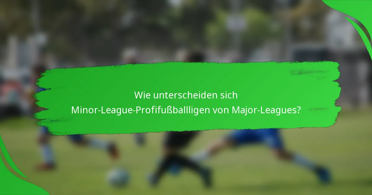 Wie unterscheiden sich Minor-League-Profifußballligen von Major-Leagues?