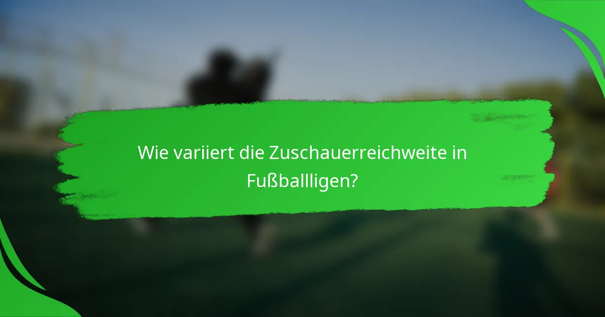 Wie variiert die Zuschauerreichweite in Fußballligen?
