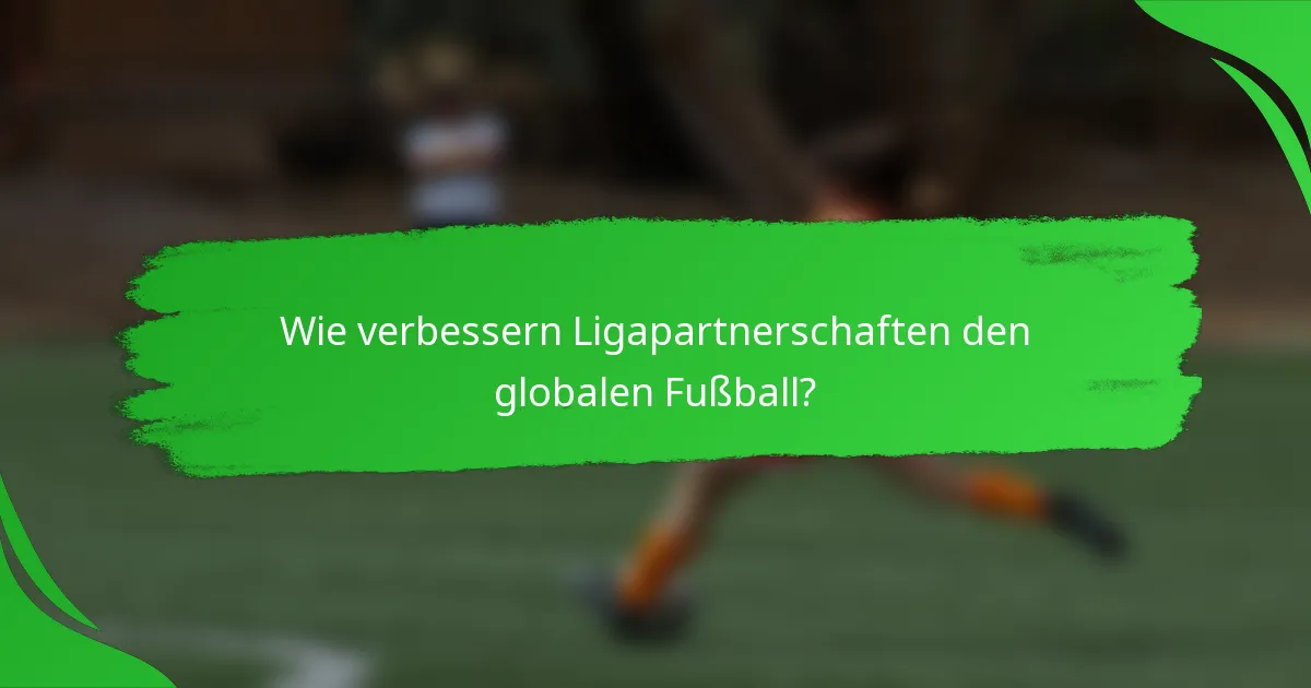 Wie verbessern Ligapartnerschaften den globalen Fußball?