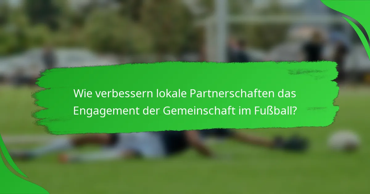 Wie verbessern lokale Partnerschaften das Engagement der Gemeinschaft im Fußball?