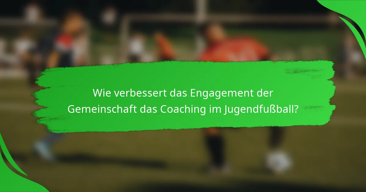 Wie verbessert das Engagement der Gemeinschaft das Coaching im Jugendfußball?