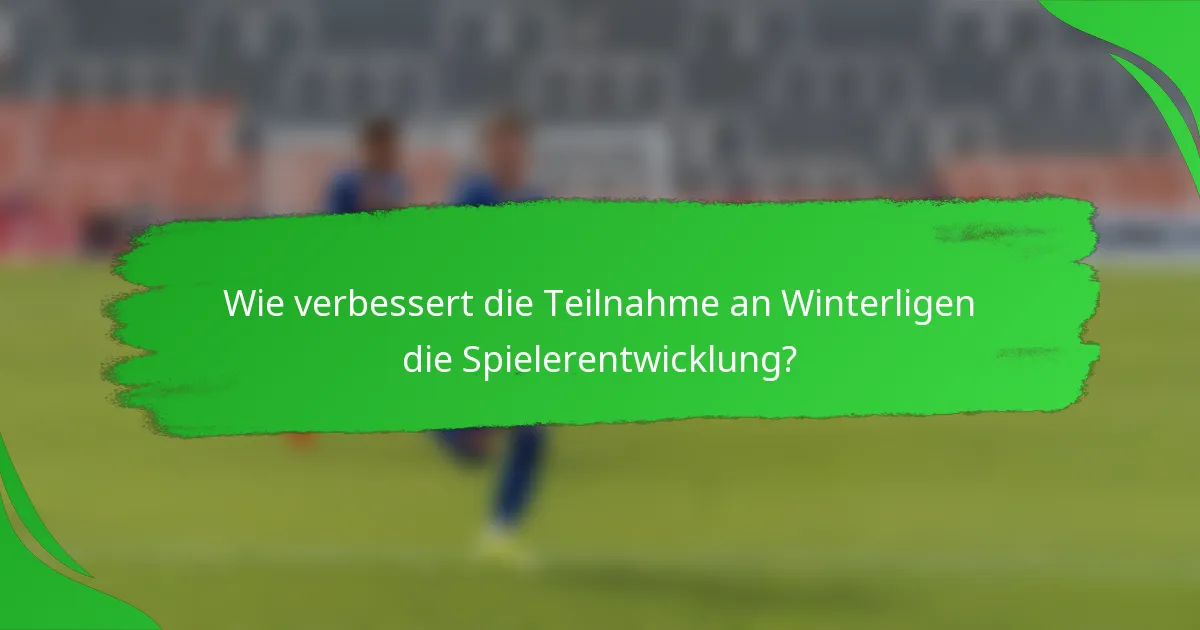 Wie verbessert die Teilnahme an Winterligen die Spielerentwicklung?