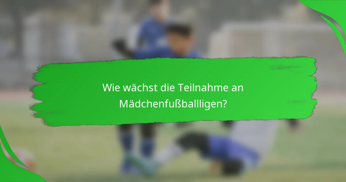 Wie wächst die Teilnahme an Mädchenfußballligen?