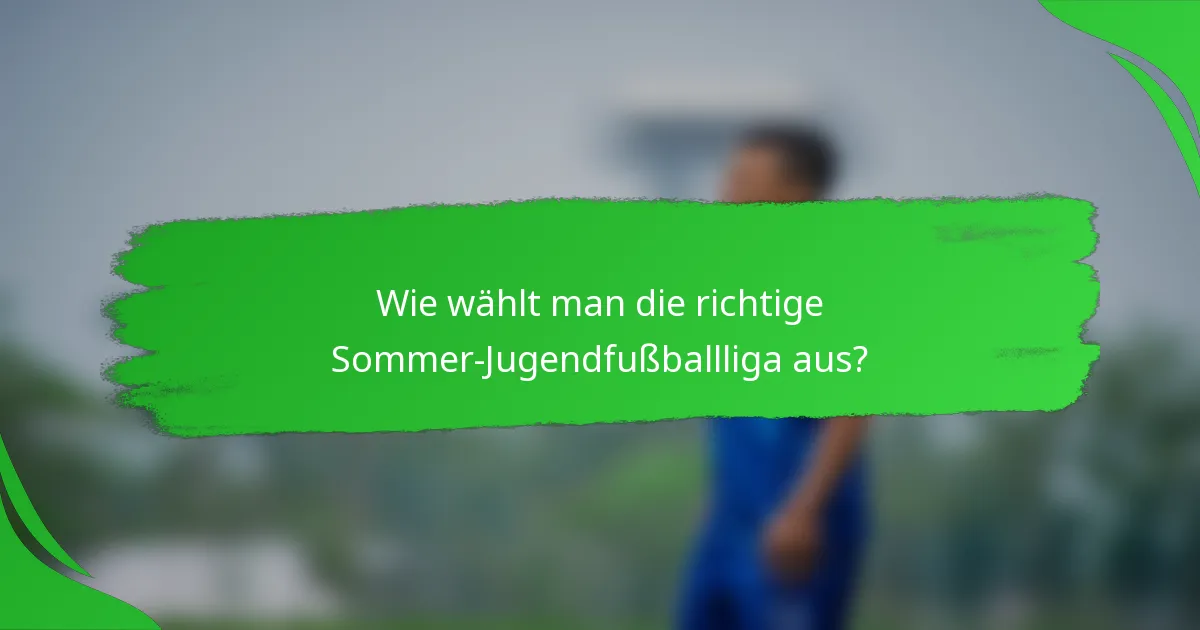 Wie wählt man die richtige Sommer-Jugendfußballliga aus?